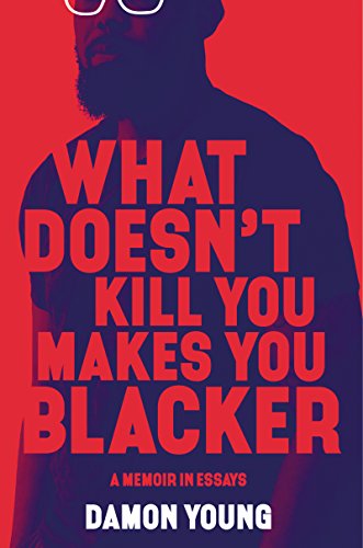 Stock image for What Doesn't Kill You Makes You Blacker : A Memoir in Essays for sale by Better World Books: West