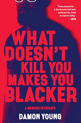 Imagen de archivo de What Doesn't Kill You Makes You Blacker: A Memoir in Essays a la venta por Gulf Coast Books