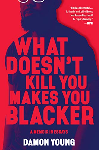 Stock image for What Doesn't Kill You Makes You Blacker: A Memoir in Essays for sale by SecondSale