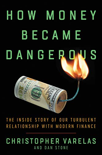 Beispielbild fr How Money Became Dangerous: The Inside Story of Our Turbulent Relationship with Modern Finance zum Verkauf von Wonder Book