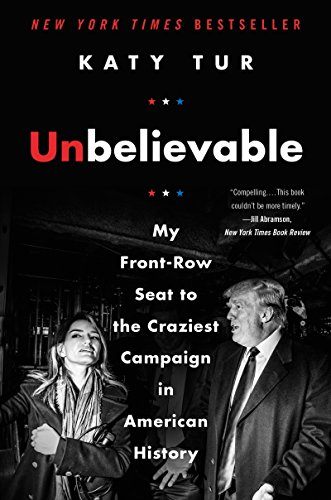Beispielbild fr Unbelievable: My Front-Row Seat to the Craziest Campaign in American History zum Verkauf von Wonder Book