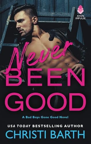 Imagen de archivo de Never Been Good : A Bad Boys Gone Good Novel a la venta por Better World Books