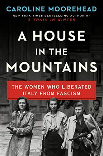 9780062686350: A House in the Mountains: The Women Who Liberated Italy from Fascism (The Resistance Quartet, 4)