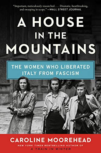 Stock image for A House in the Mountains: The Women Who Liberated Italy from Fascism (The Resistance Quartet, 4) for sale by Goodwill Books