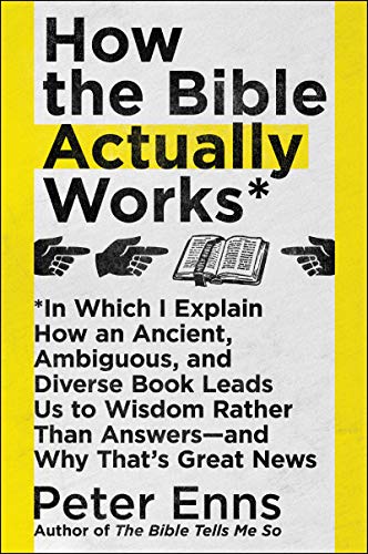 Imagen de archivo de How the Bible Actually Works: In Which I Explain How An Ancient, Ambiguous, and Diverse Book Leads Us to Wisdom Rather Than Answers  and Why That's Great News a la venta por BooksRun