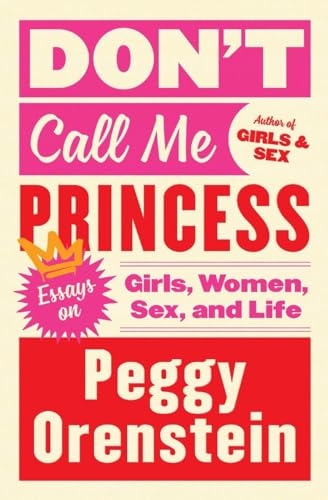 Beispielbild fr Don't Call Me Princess : Essays on Girls, Women, Sex, and Life zum Verkauf von Better World Books