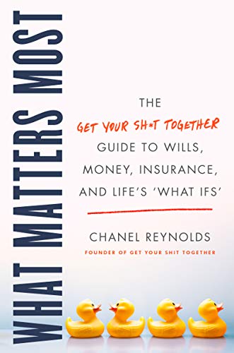 Stock image for What Matters Most: The Get Your Shit Together Guide to Wills, Money, Insurance, and Life's What-Ifs for sale by ThriftBooks-Reno
