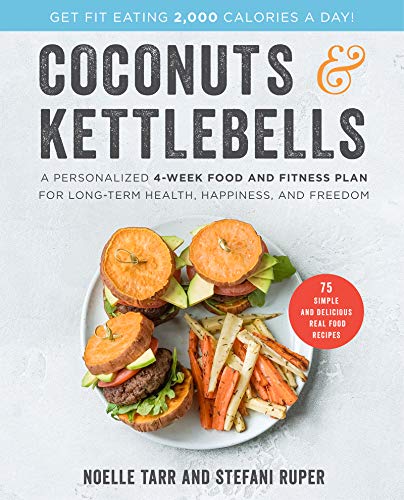Beispielbild fr Coconuts and Kettlebells : A Personalized 4-Week Food and Fitness Plan for Long-Term Health, Happiness, and Freedom zum Verkauf von Better World Books