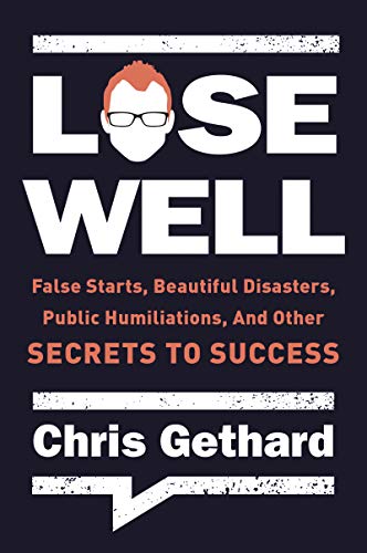 Beispielbild fr Lose Well: False Starts, Beautiful Disasters, Public Humiliations, and Other Secrets to Success zum Verkauf von Wonder Book