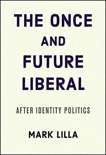 Beispielbild fr The Once and Future Liberal: After Identity Politics zum Verkauf von Wonder Book