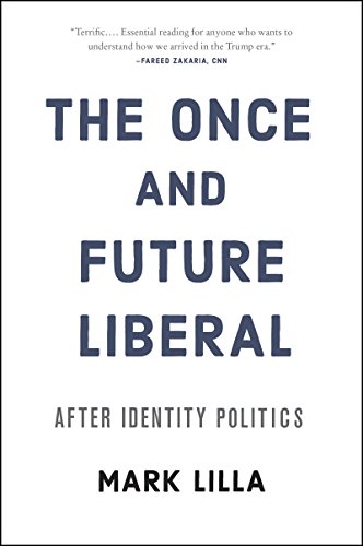 Imagen de archivo de The Once and Future Liberal: After Identity Politics a la venta por BooksRun