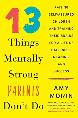 Beispielbild fr 13 Things Mentally Strong Parents Don't Do: Raising Self-assured Children and Training Their Brains for a Life of Happiness, Meaning, and Success zum Verkauf von WorldofBooks