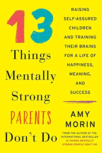 Imagen de archivo de 13 Things Mentally Strong Parents Don't Do: Raising Self-Assured Children and Training Their Brains for a Life of Happiness, Meaning, and Success a la venta por ThriftBooks-Atlanta