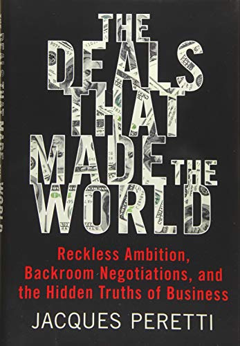 9780062698292: The Deals That Made the World: Reckless Ambition, Backroom Negotiations, and the Hidden Truths of Business