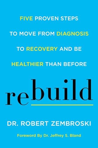 9780062699206: Rebuild: Five Proven Steps to Move from Diagnosis to Recovery and Be Healthier Than Before