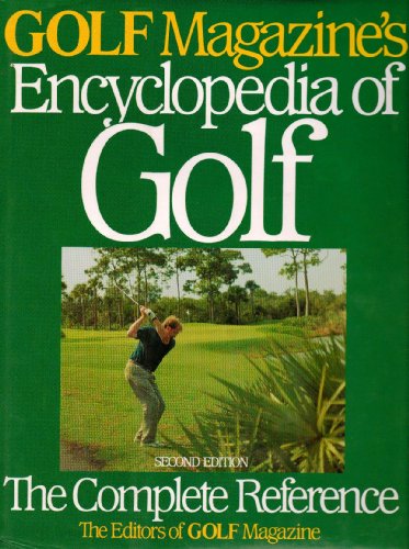 GOLF MAGAZINE'S ENCYCLOPEDIA OF GOLF: The Complete Reference