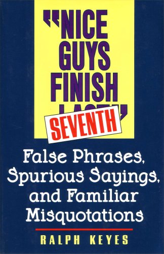 Stock image for Nice guys finish seventh: False phrases, spurious sayings, and familiar misquotations for sale by Wonder Book