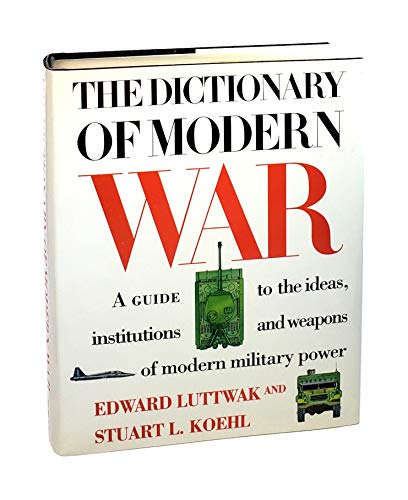 Stock image for Dictionary of Modern War : A Guide to the Ideas, Institutions and Weapons of Modern Military Power for sale by Better World Books