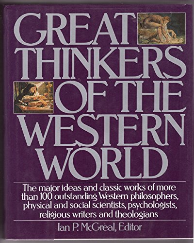 Imagen de archivo de Great Thinkers of the Western World: The Major Ideas and Classic Works of More Than 100 Outstanding Western Philosophers, Physical and Social Scientists, Psychologists, Religious Writers and Theologians a la venta por Blue Vase Books