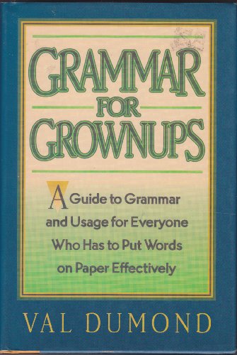 Beispielbild fr Grammar for Grownups: A Guide to Grammar and Usage for Everyone Who Has to Put Words on Paper. zum Verkauf von More Than Words