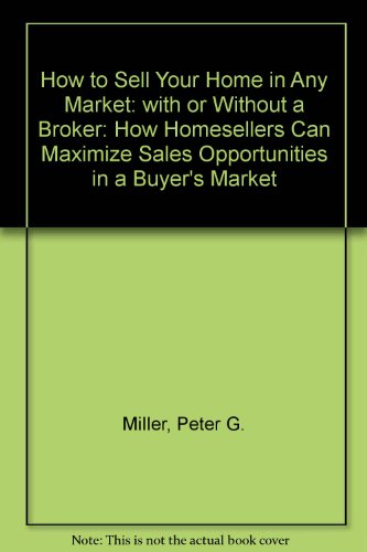 9780062700872: How to Sell Your Home in Any Market: with or Without a Broker: How Homesellers Can Maximize Sales Opportunities in a Buyer's Market
