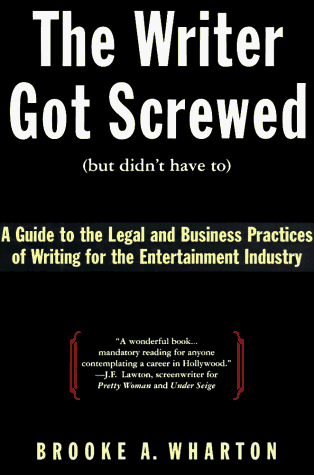 Stock image for The Writer Got Screwed (But Didn't Have To.) : A Screenwriter's Guide to the Legal and Business Practices of the Entertainment Industry for sale by Better World Books: West