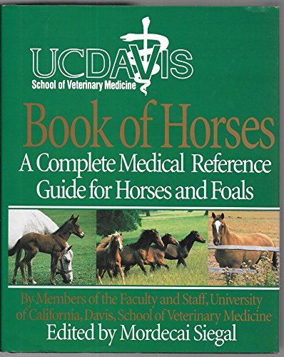 Imagen de archivo de UC Davis School of Veterinary Medicine Book of Horses: A Complete Medical Reference Guide for Horses and Foals a la venta por Jenson Books Inc