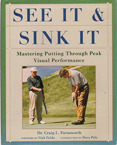 Imagen de archivo de See It and Sink It: Mastering Putting Through Peak Visual Peformance a la venta por SecondSale
