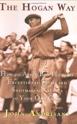 Beispielbild fr The Hogan Way : How to Apply Ben Hogan's Exceptional Swing and Shotmaking Genius to Your Own Game zum Verkauf von Better World Books