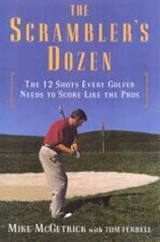 9780062702463: The Scrambler's Dozen: The 12 Shots Every Golfer Needs to Score Like the Pros