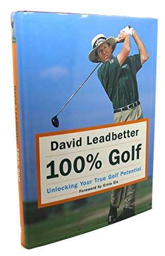 Imagen de archivo de David Leadbetter 100% Golf: Unlocking Your True Golf Potential a la venta por SecondSale