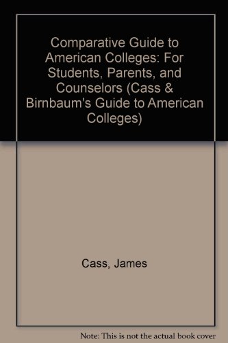 Comparative Guide to American Colleges: For Students, Parents, and Counselors (CASS & BIRNBAUM'S GUIDE TO AMERICAN COLLEGES) (9780062715135) by Cass, James; Birnbaum, Max