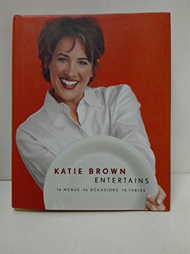 Imagen de archivo de Katie Brown Entertains: 16 Menus 16 Occasions 16 Tables. a la venta por Black Cat Hill Books