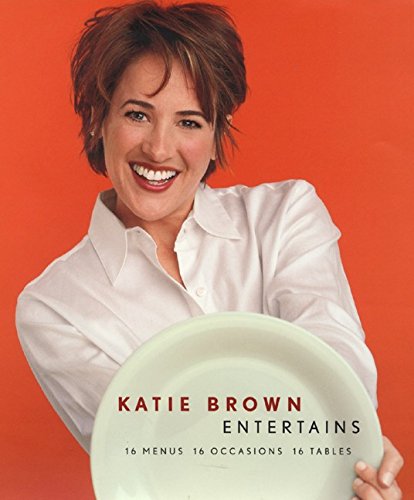 Stock image for Katie Brown Entertains: 16 Menus 16 Occasions 16 Tables. for sale by Black Cat Hill Books