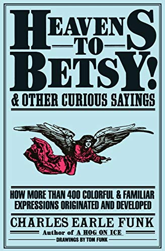 Beispielbild fr Heavens to Betsy!: and Other Curious Sayings zum Verkauf von Firefly Bookstore