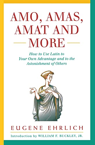 Stock image for Amo, Amas, Amat and More : How to Use Latin to Your Own Advantage and to the Astonishment of Others for sale by Better World Books