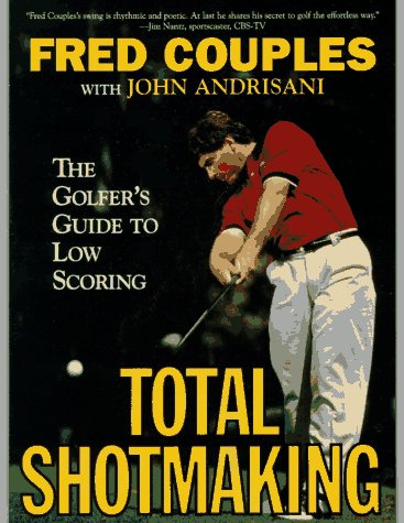 9780062720603: Total Shotmaking: The Golfer's Guide to Low Scoring