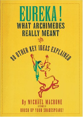 Eureka!: What Archimedes Really Meant and 80 Other Key Ideas Explained (9780062720665) by Michael Macrone; Tom Lulevitch