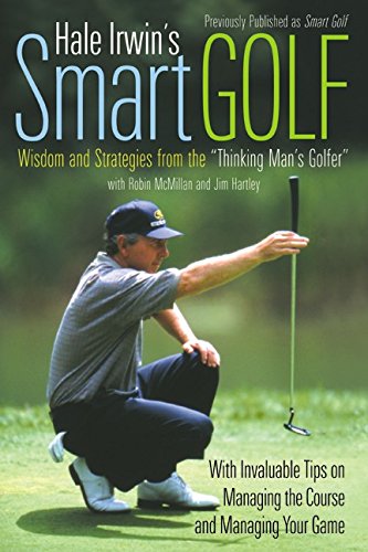 Imagen de archivo de Hale Irwin's Smart Golf : Wisdom and Strategies from the Thinking Man's Golfer a la venta por Better World Books