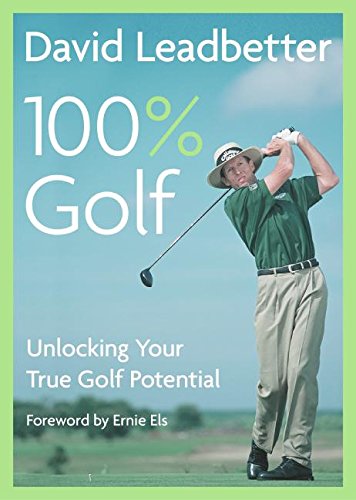 Beispielbild fr David Leadbetter 100% Golf : Unlocking Your True Golf Potential zum Verkauf von Better World Books: West