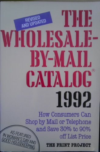 Beispielbild fr The Wholesale-By-Mail Catalog, 1992/How Consumers Can Shop by Mail or Telephone and Save 30% to 90% Off List Price (Bargain Buyers Guide) zum Verkauf von medimops