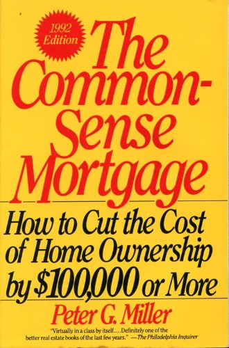 Imagen de archivo de The Common-Sense Mortgage : How to Cut the Cost of Home Ownership by 100,000 Dollars or More a la venta por UHR Books