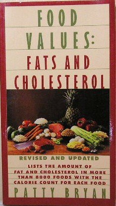 Food Values: Fats and Cholesterol : Lists the Amount of Cholesterol and Fat in More Than 8,000 Fo...