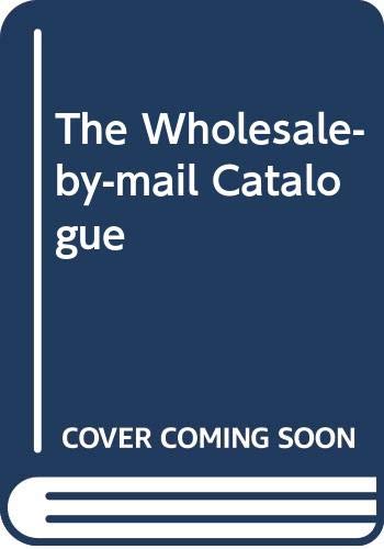 Beispielbild fr The Wholesale-by-Mail Catalog, 1994 : How Consumers Can Shop by Mail, Telephone, or Online Service and Save 30 to 90 Percent Off List Price zum Verkauf von Basement Seller 101