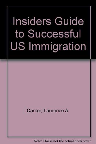 Beispielbild fr The Insider's Guide to Successful U.S. Immigration: Discover How to Make the New Immigration Act Work for You zum Verkauf von Ergodebooks