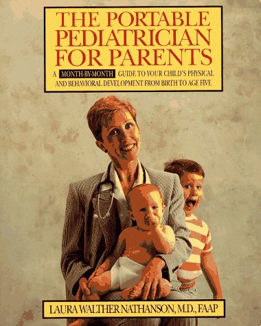 Stock image for The Portable Pediatrician for Parents: A Month-by-Month Guide to Your Childs Physical and Behavioral Development From Birth to Age Five for sale by Goodwill of Colorado