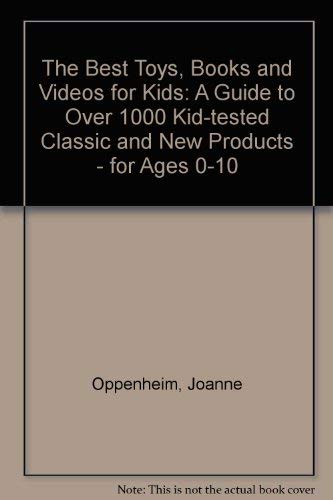 The Best Toys, Books and Videos for Kids: The 1994 Guide to 1,000 + Kid-Tested, Classic and New P...