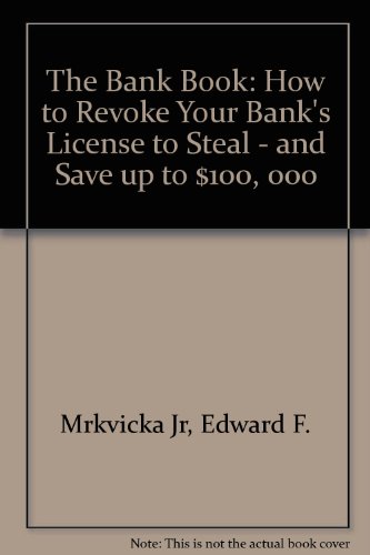 Stock image for The Bank Book: How to Revoke Your Bank's "License to Steal" and Save Up to $100,000 for sale by SecondSale