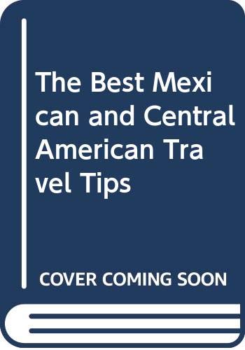 Beispielbild fr The Best Mexican and Central American Travel Tips zum Verkauf von HPB-Ruby