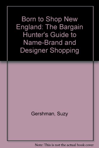 Born to Shop New England: The Bargain Hunter's Guide to Name-Brand and Designer Shopping (Frommer's Born to Shop) (9780062733078) by Gershman, Suzy